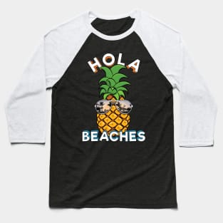 Pineapple Sunglasses Hola Beaches Funny Beach Vacation Baseball T-Shirt